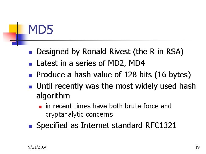 MD 5 n n Designed by Ronald Rivest (the R in RSA) Latest in