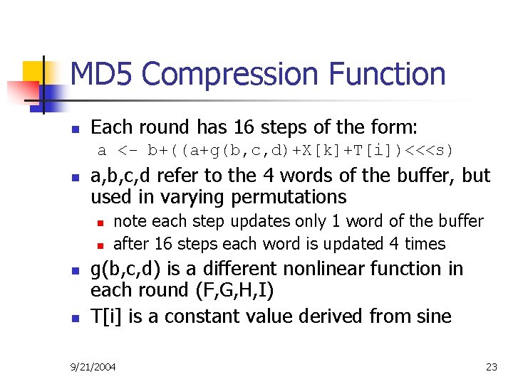 MD 5 Compression Function n Each round has 16 steps of the form: a