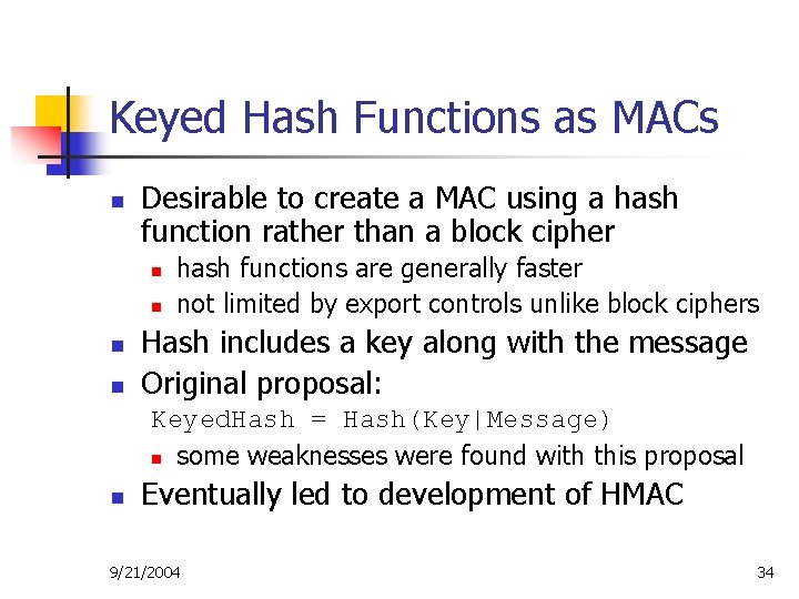 Keyed Hash Functions as MACs n Desirable to create a MAC using a hash