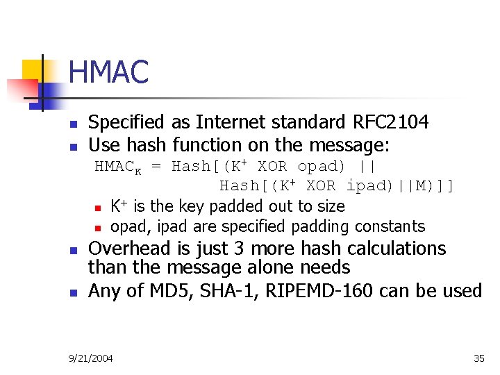 HMAC n n Specified as Internet standard RFC 2104 Use hash function on the