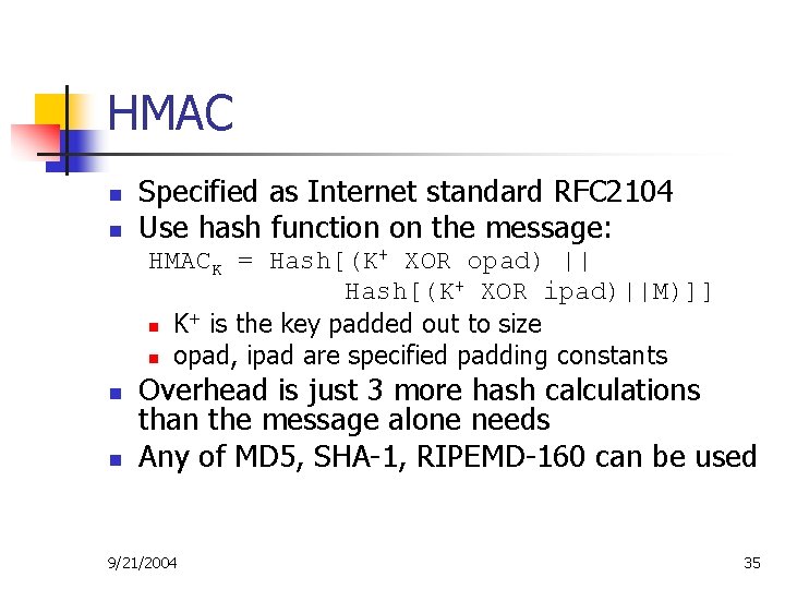 HMAC n n Specified as Internet standard RFC 2104 Use hash function on the