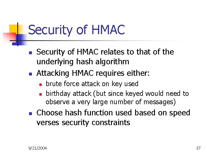 Security of HMAC n n Security of HMAC relates to that of the underlying