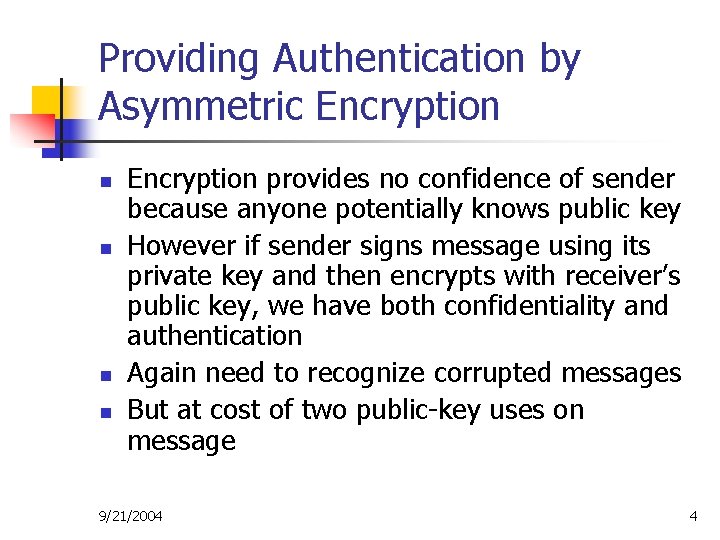 Providing Authentication by Asymmetric Encryption n n Encryption provides no confidence of sender because