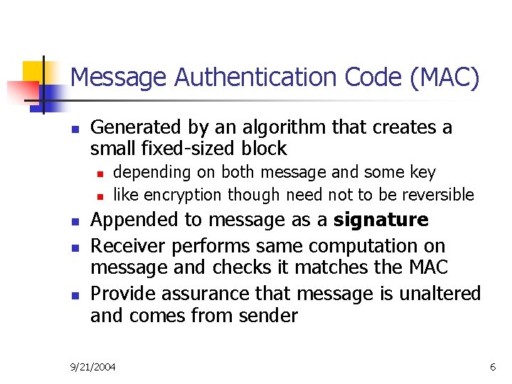 Message Authentication Code (MAC) n Generated by an algorithm that creates a small fixed-sized