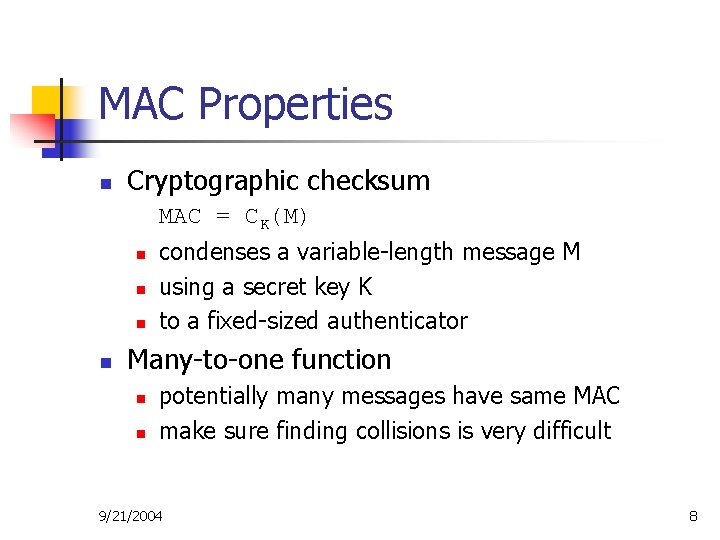 MAC Properties n Cryptographic checksum MAC = CK(M) n n condenses a variable-length message