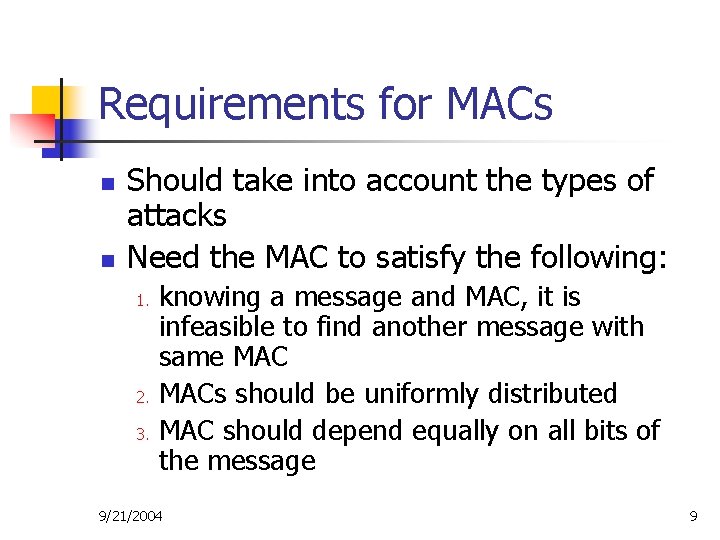 Requirements for MACs n n Should take into account the types of attacks Need