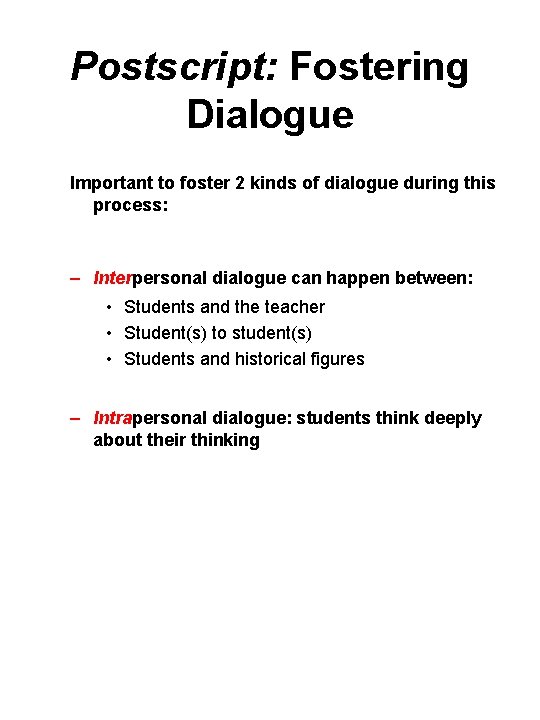 Postscript: Fostering Dialogue Important to foster 2 kinds of dialogue during this process: –