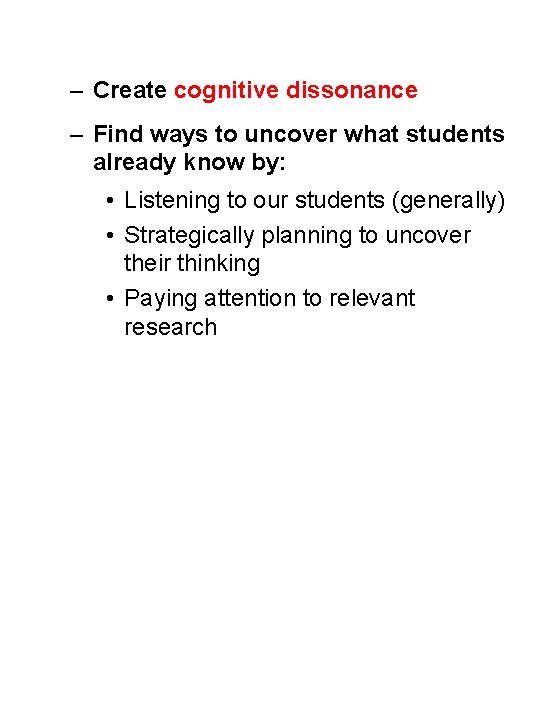 – Create cognitive dissonance – Find ways to uncover what students already know by: