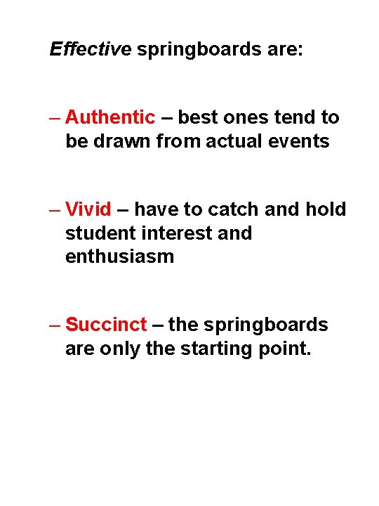 Effective springboards are: – Authentic – best ones tend to be drawn from actual