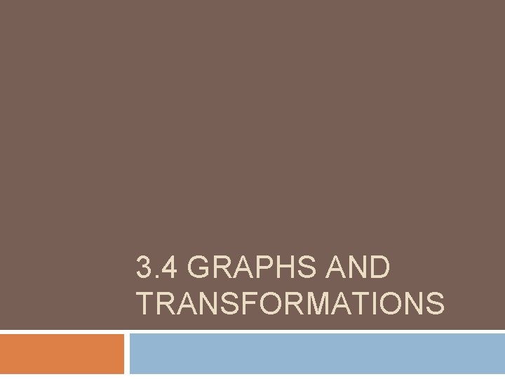 3. 4 GRAPHS AND TRANSFORMATIONS 