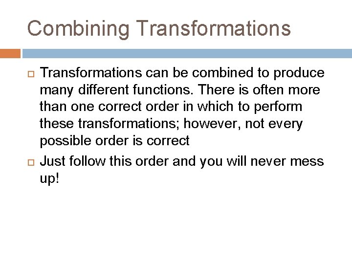 Combining Transformations can be combined to produce many different functions. There is often more