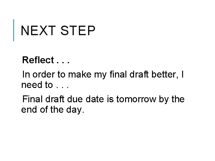 NEXT STEP Reflect. . . In order to make my final draft better, I