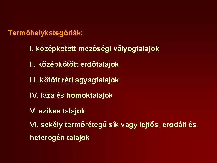 Termőhelykategóriák: I. középkötött mezőségi vályogtalajok II. középkötött erdőtalajok III. kötött réti agyagtalajok IV. laza