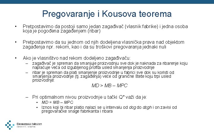 Pregovaranje i Kousova teorema • Pretpostavimo da postoji samo jedan zagađivač (vlasnik fabrike) i