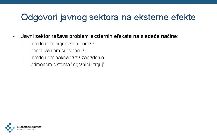 Odgovori javnog sektora na eksterne efekte • Javni sektor rešava problem eksternih efekata na