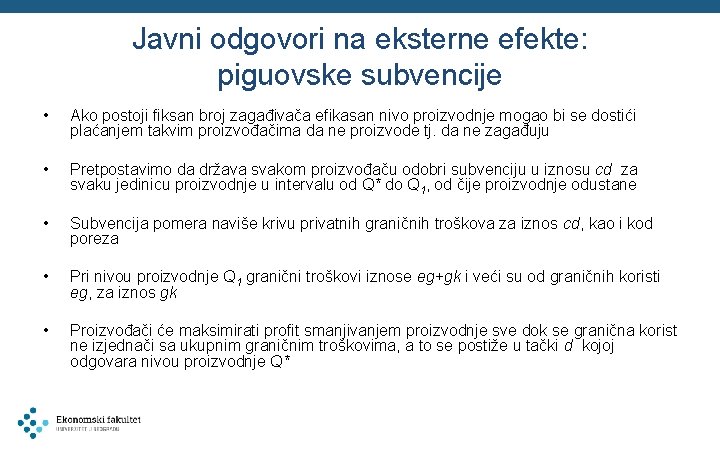 Javni odgovori na eksterne efekte: piguovske subvencije • Ako postoji fiksan broj zagađivača efikasan