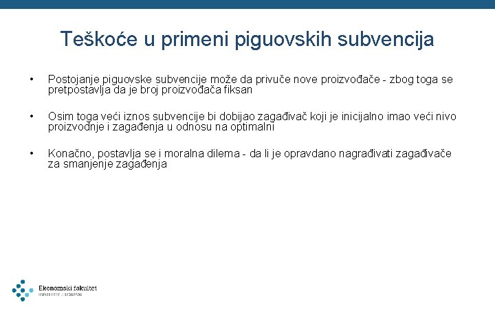 Teškoće u primeni piguovskih subvencija • Postojanje piguovske subvencije može da privuče nove proizvođače