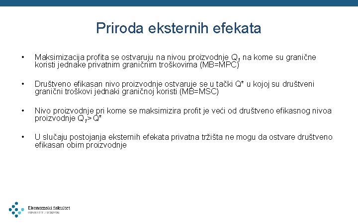 Priroda eksternih efekata • Maksimizacija profita se ostvaruju na nivou proizvodnje Q 1 na