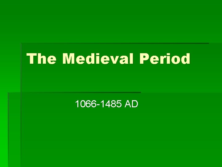 The Medieval Period 1066 -1485 AD 