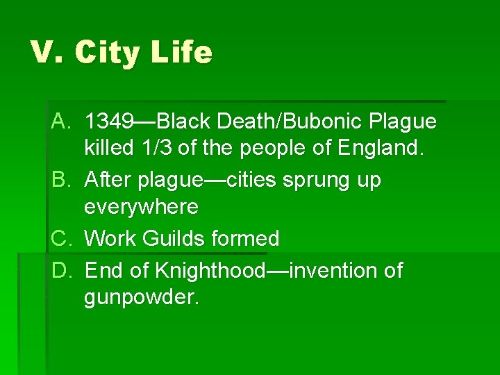 V. City Life A. 1349—Black Death/Bubonic Plague killed 1/3 of the people of England.