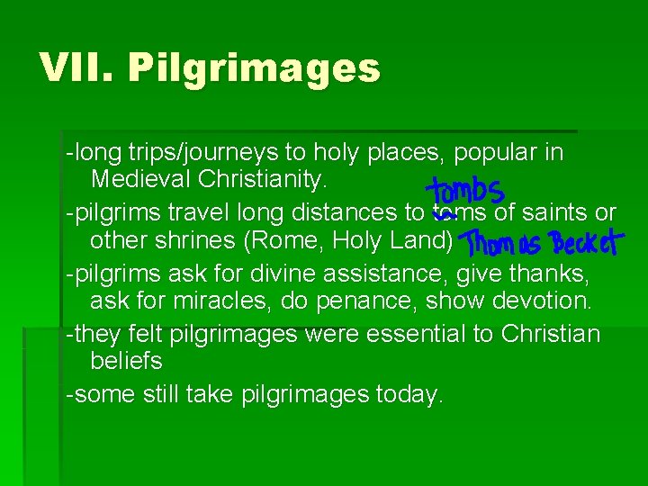 VII. Pilgrimages -long trips/journeys to holy places, popular in Medieval Christianity. -pilgrims travel long
