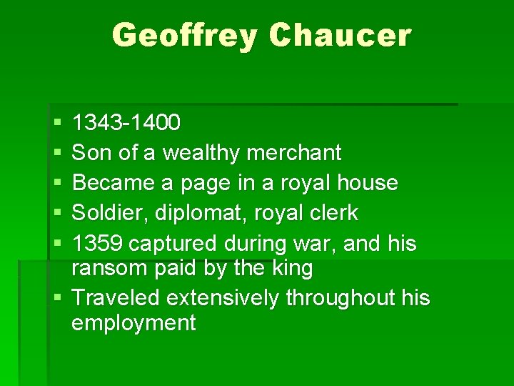 Geoffrey Chaucer § § § 1343 -1400 Son of a wealthy merchant Became a