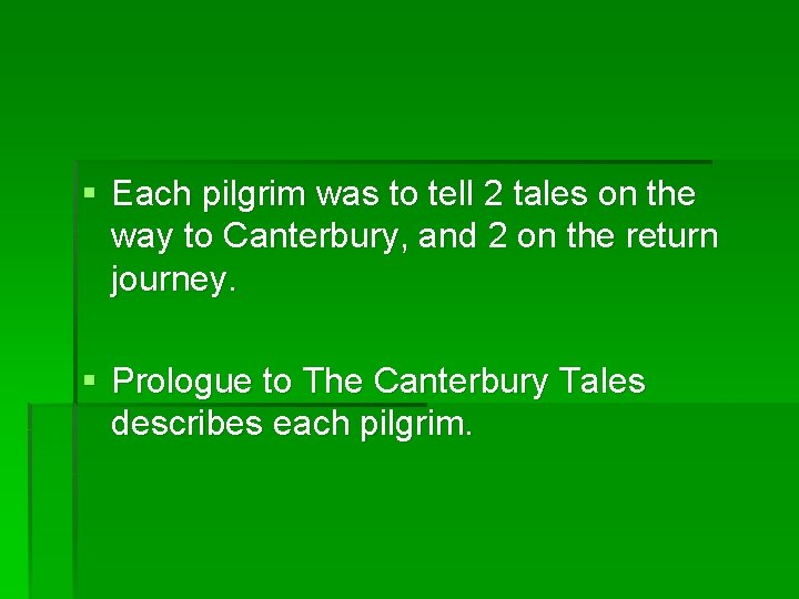 § Each pilgrim was to tell 2 tales on the way to Canterbury, and