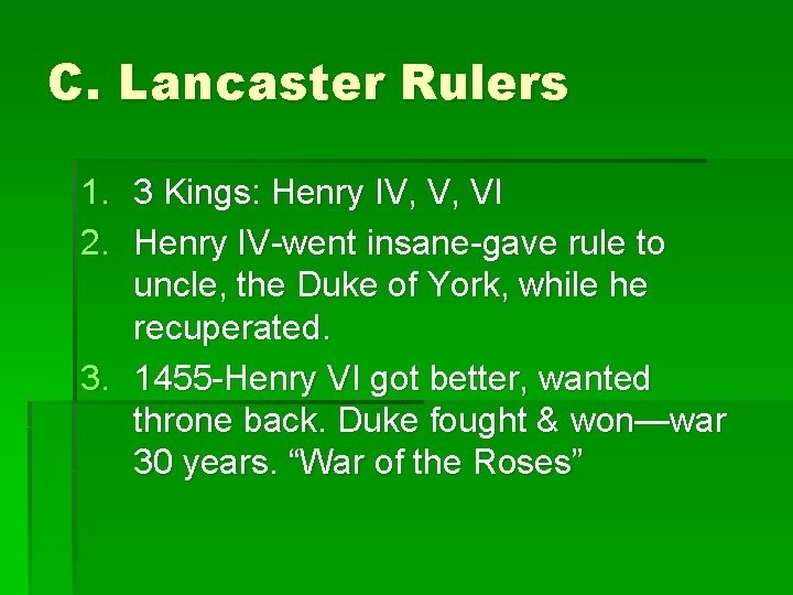 C. Lancaster Rulers 1. 3 Kings: Henry IV, V, VI 2. Henry IV-went insane-gave