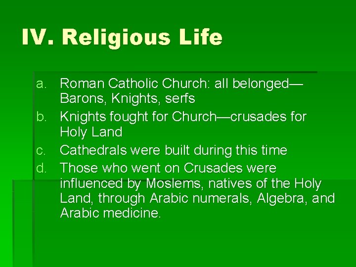 IV. Religious Life a. Roman Catholic Church: all belonged— Barons, Knights, serfs b. Knights