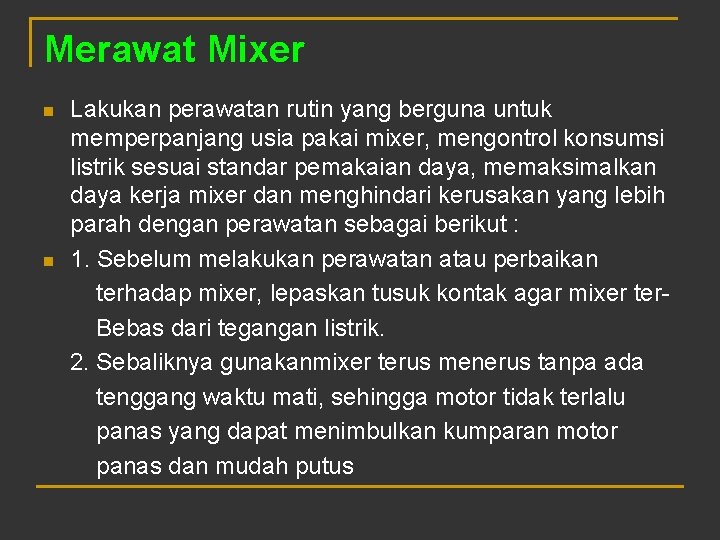Merawat Mixer n n Lakukan perawatan rutin yang berguna untuk memperpanjang usia pakai mixer,