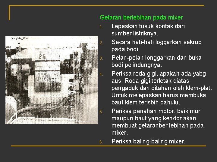 Getaran berlebihan pada mixer 1. Lepaskan tusuk kontak dari sumber listriknya. 2. Secara hati-hati