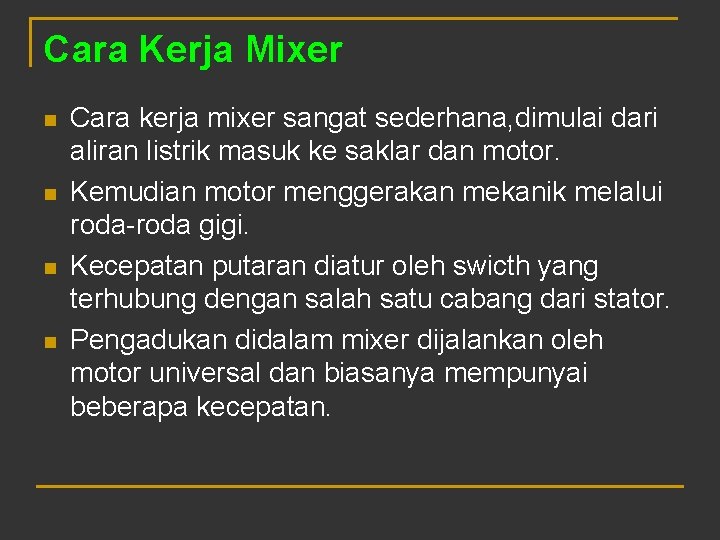 Cara Kerja Mixer n n Cara kerja mixer sangat sederhana, dimulai dari aliran listrik