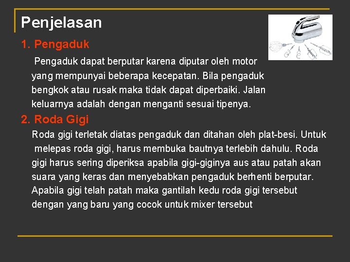 Penjelasan 1. Pengaduk dapat berputar karena diputar oleh motor yang mempunyai beberapa kecepatan. Bila