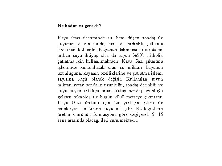 Ne kadar su gerekli? Kaya Gazı üretiminde su, hem düşey sondaj ile kuyunun delinmesinde,