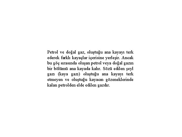 Petrol ve doğal gaz, oluştuğu ana kayayı terk ederek farklı kayaçlar içerisine yerleşir. Ancak