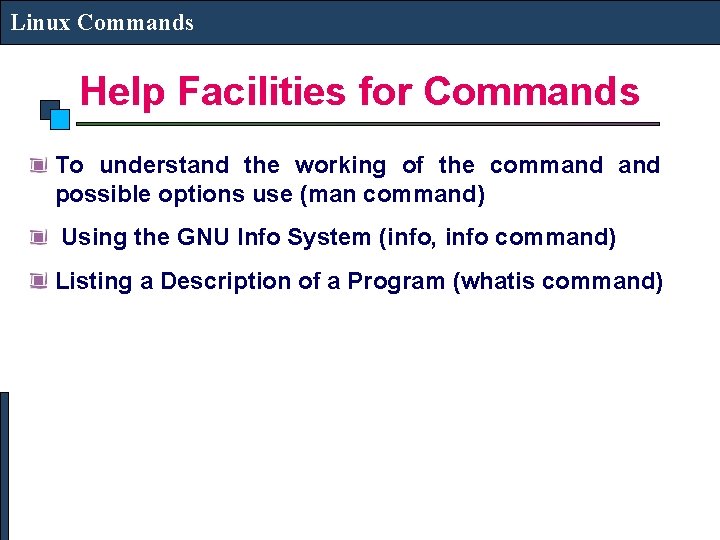 Linux Commands Help Facilities for Commands To understand the working of the command possible