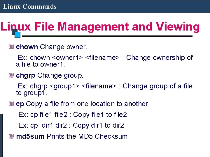 Linux Commands Linux File Management and Viewing chown Change owner. Ex: chown <owner 1>