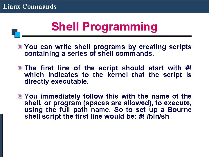 Linux Commands Shell Programming You can write shell programs by creating scripts containing a