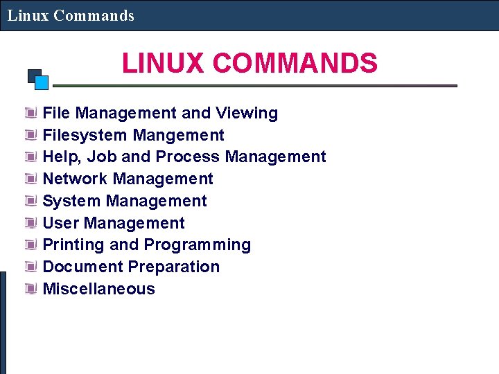 Linux Commands LINUX COMMANDS File Management and Viewing Filesystem Mangement Help, Job and Process