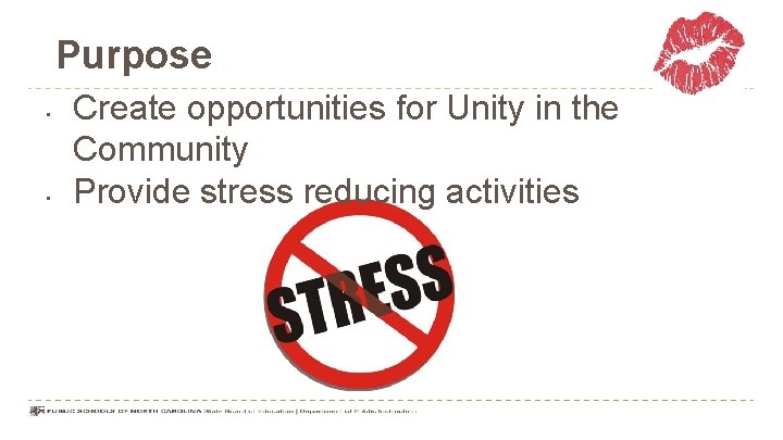 Purpose • • Create opportunities for Unity in the Community Provide stress reducing activities
