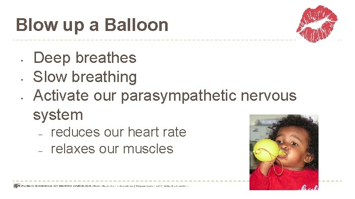 Blow up a Balloon • • • Deep breathes Slow breathing Activate our parasympathetic