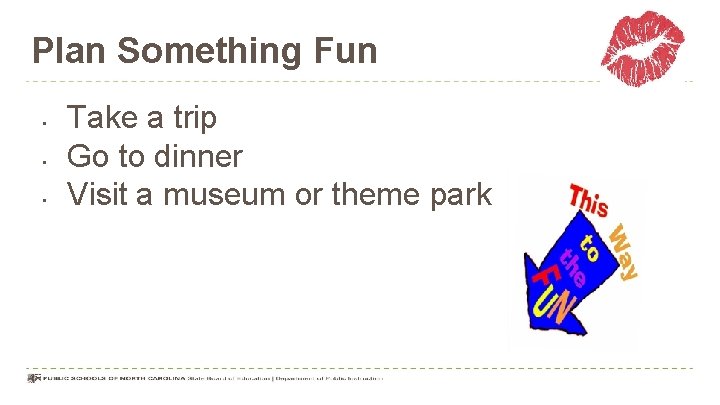 Plan Something Fun • • • Take a trip Go to dinner Visit a