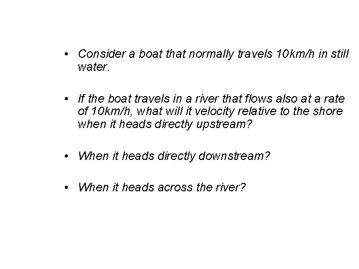 • Consider a boat that normally travels 10 km/h in still water. • • Consider a boat that normally travels 10 km/h in still water. •