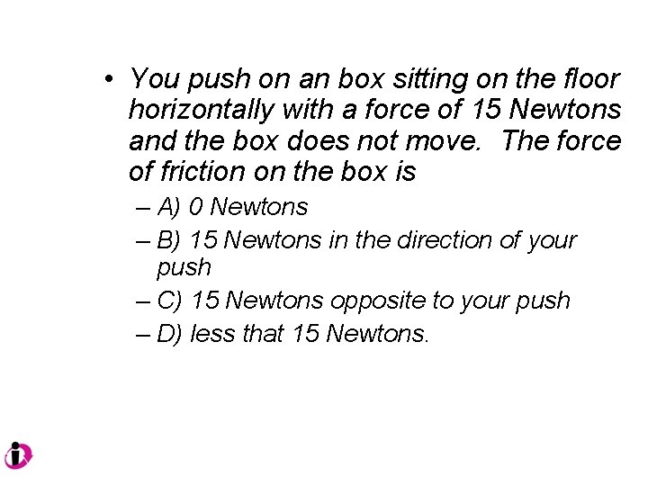  • You push on an box sitting on the floor horizontally with a