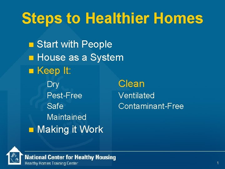 Steps to Healthier Homes Start with People n House as a System n Keep