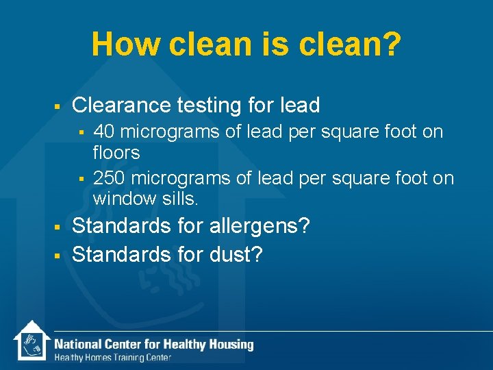 How clean is clean? § Clearance testing for lead § § 40 micrograms of