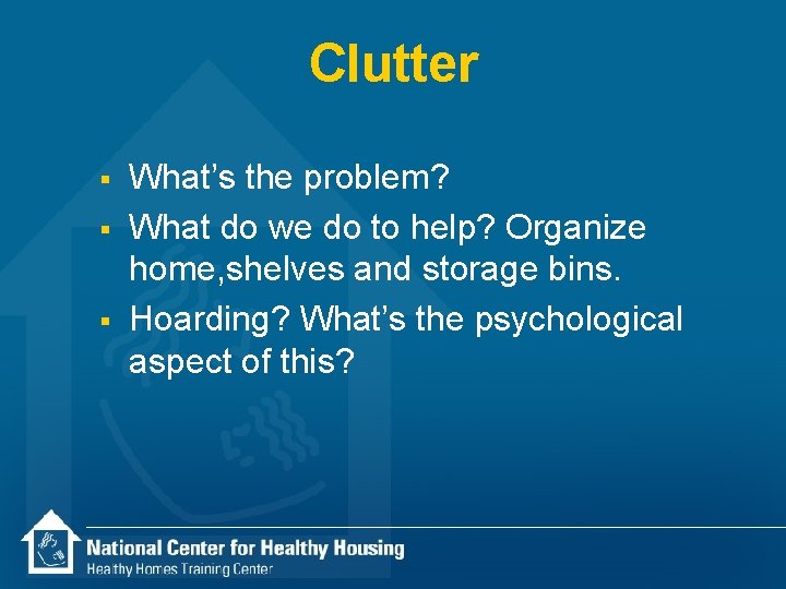 Clutter § § § What’s the problem? What do we do to help? Organize