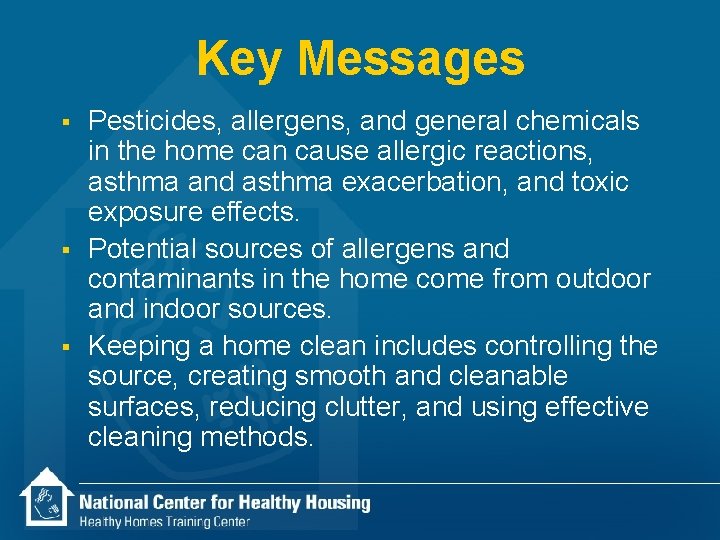 Key Messages § § § Pesticides, allergens, and general chemicals in the home can