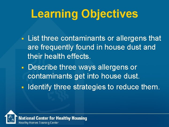 Learning Objectives § § § List three contaminants or allergens that are frequently found