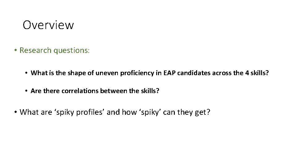 Overview • Research questions: • What is the shape of uneven proficiency in EAP